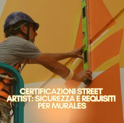 Certificazioni street artist_ sicurezza e requisiti per murales